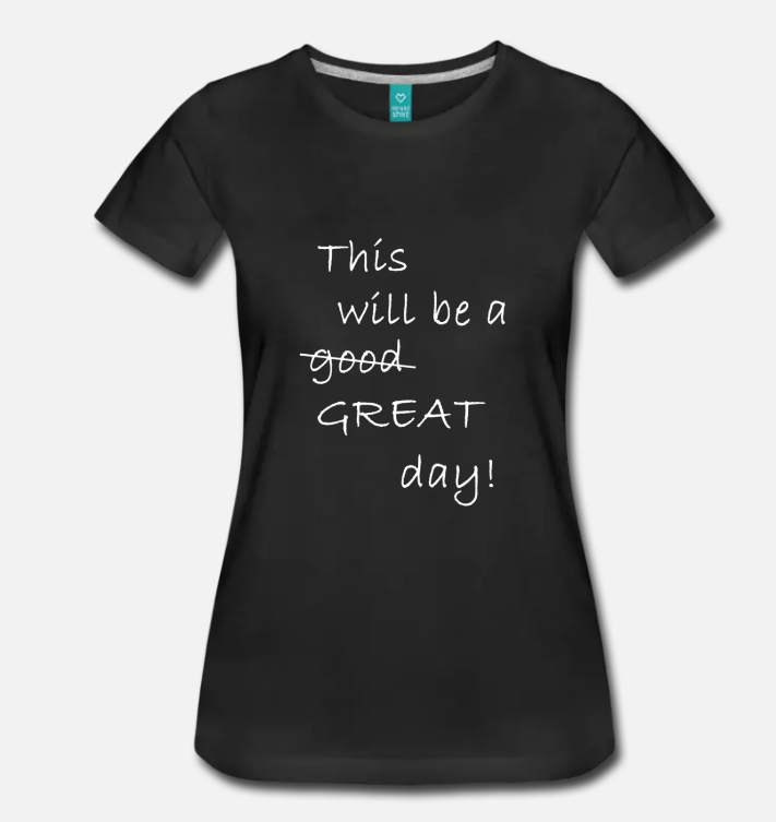 This Will Be A Great Day – Tshirt