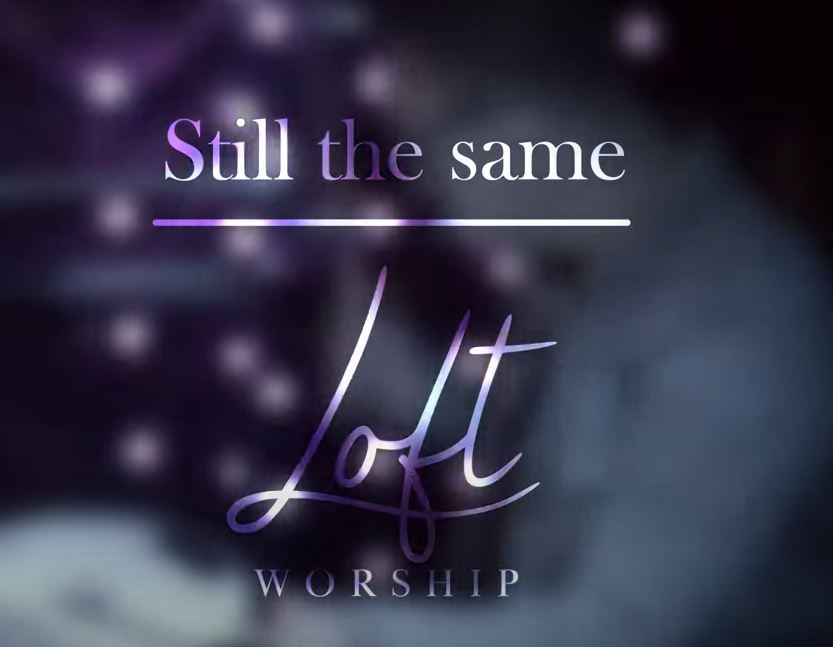 Loft Worship Still The Same